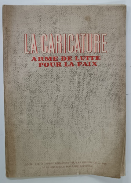 LA CARICATURE , ARME DE LUTTE POUR LA PAIX , CONTINE CARICATURI de : NELL COBAR , CIK DAMADIAN , RIK, EUGEN TARU , VAL MUNTEANU,  ETC., ANII  ' 50 , PREZINTA HALOURI DE APA SI URME DE UZURA