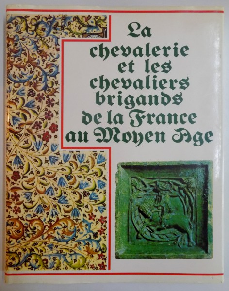 LA CHEVALERIE ET LES CHEVALIERS BRIGANDS DE LA FRANCE AU MOYEN AGE par THIERRY RIBALDONE , 1988