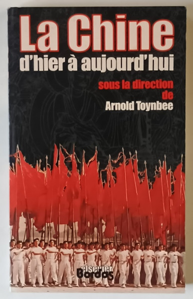 LA CHINE , D ' HIER A AUJOURD ' HUI , sous la direction de ARNOLD TOYNBEE , 1981