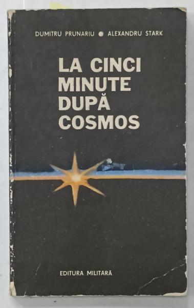 LA CINCI MINUTE DUPA COSMOS de DUMITRU  PRUNARIU si ALEXANDRU STARK , 1982 , DEDICATIE *