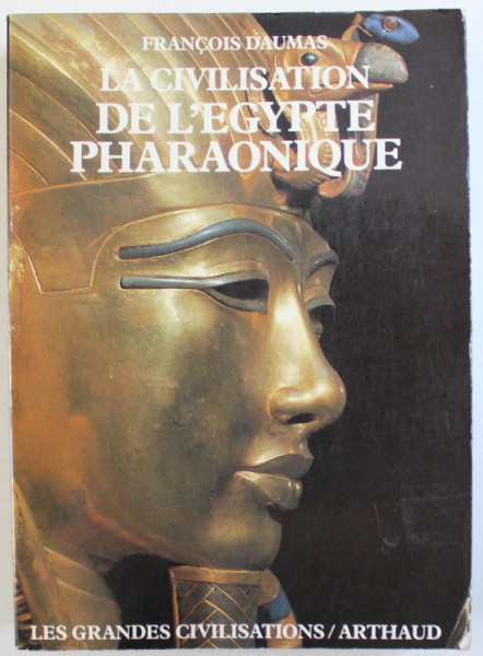 LA CIVILISATION DE L ' EGYPTE PHARAONIQUE par FRANCOIS DAUMAS , 1987