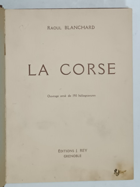 LA CORSE par RAOUL BLANCHARD , ouvrage orne de 190 heliogravures par RAOUL BLANCHARD , 1926, PREZINTA  PETE I SI URME DE UZURA