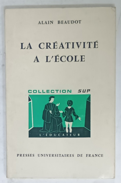 LA CREATIVITE A L 'ECOLE par ALAIN BEAUDOT , 1969