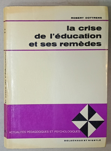 LA CRISE DE L 'EDUCATION ET SES REMEDES par ROBERT DOTTRENS , 1971