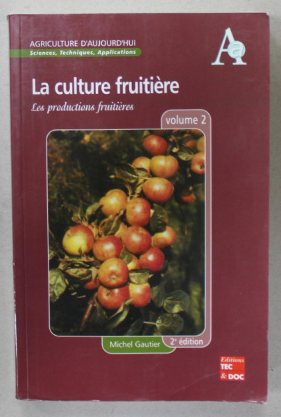 LA CULTURA  FRUITIERE , LES PRODUCTIONS FRUITIERES , VOLUMUL 2 par MICHEL GAUTIER , 2001