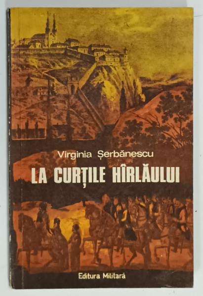 LA CURTILE HIRLAULUI , nuvele istorice de VIRGINIA SERBANESCU , 1977 , DEDICATIE *