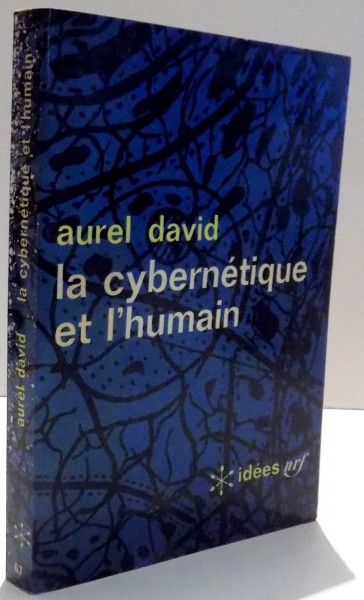 LA CYBERNETIQUE ET L' HUMAIN de AUREL DAVID , 1965