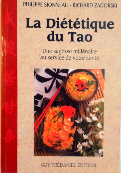 LA DIETETIQUE DU TAO, UNE SAGESSE MILLENAIRE AU SERVICE DE VOTRE SANTE de PHILIPPE SIONNEAU, RICHARD ZAGORSKI, 2001