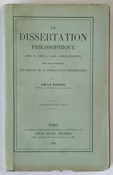 LA DISSERTATION PHILOSOPHIQUE , CHOIX DE SUJETS , PLANS , DEVELOPPEMENTS par EMILE BOIRAC , 1893