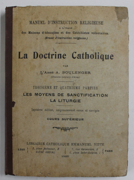 LA DOCTRINE CATHOLIQUE par L ' ABBE A. BOULENGER , TROISIEME ET QUATRIEME PARTIES : LES MOYENS DE SANCTIFICATION LA LITURGIE , 1925