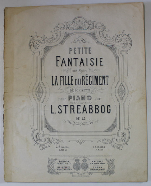 LA FILLE DU REGIMENT de DONIZETTI , pour piano par L. STREABOGG , SFARSIT DE SEC. XIX , PARTITURA