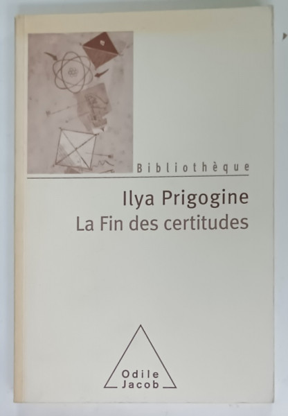 LA FIN DES CERTITUDES par ILYA PRIGOGINE , TEMPS , CHAOS ET LES LOIS DE LA NATURE , 2009