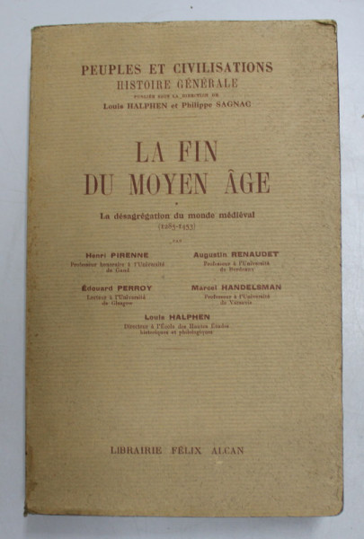 LA FIN DU MOYEN AGE - LA DESAGREGATION DU MONDE MEDIEVAL 1285 - 1453 par HENRI  PIRENNE ..LOUIS HALPHEN , 1931