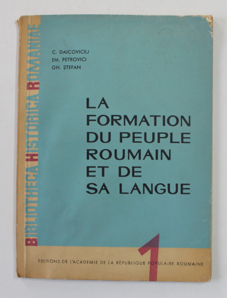 LA FORMATION DU PEUPLE ROUMAIN ET DE SA LANGUAGE par C. DAICOVICIU ..GH. STEFAN , 1963