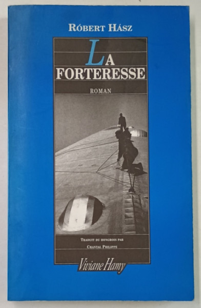 LA FORTERESSE , roman par ROBERT HASZ , PREZINTA MICI INSEMNARI , 2002