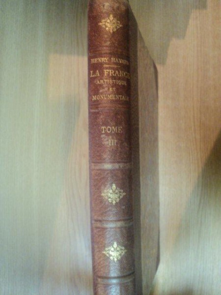 LA FRANCE ARTISTIQUE ET MONUMENTALE VOL III de M. HENRY HAVARD