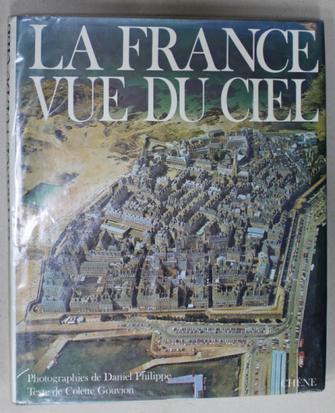 LA FRANCE VUE DU CIEL, photographies de  DANIEL PHILIPPE , texte de COLETTE GOUVION , 1984