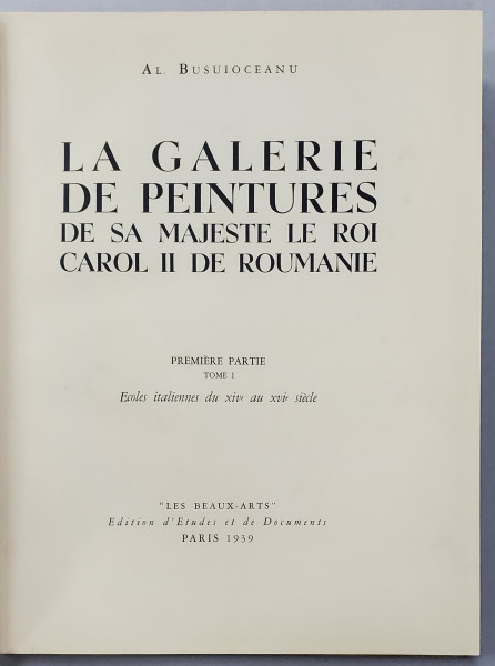 LA GALERIE DE PEINTURES DE SA MAJESTE LE ROI CAROL II DE ROUMANIE, PREMIER PARTIE TOME I par AL. BUSUIOCEANU - PARIS, 1939