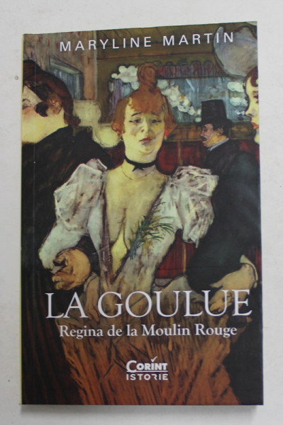 LA GOULUE - REGINA DE LA MOULIN ROUGE de MARYLINE MARTIN , 2022