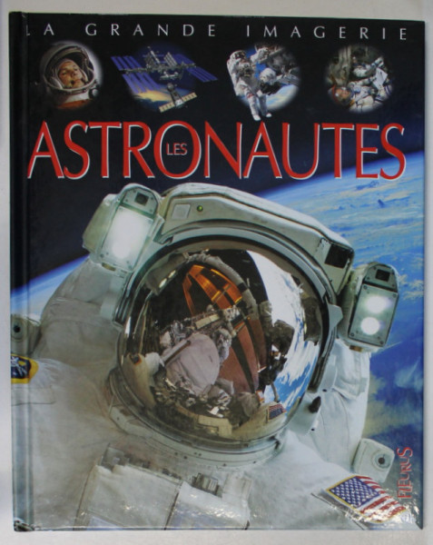 LA GRANDE IMAGERIE : LES ASTRONAUTES , par JACK DELAROCHE , illustrations JACQUES DAYAN , ANII ' 2000