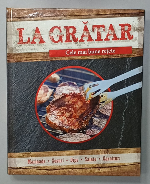 LA GRATAR , CELE MAI BUNE RETETE , MARINADE , SOSURI , DIPS , SALATE , GARNITURI , 2000