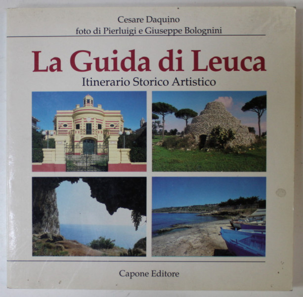 LA GUIDA DI LEUCA , ITINERARIO STORICO ARTISTICO di CESARE DAQUINO , ALBUM DE PREZENTARE CU TEXTIN LIMBA ITALIANA , 1993