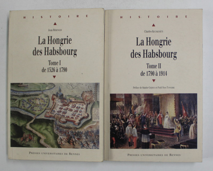 LA HONGRIE DES HABSBOURGS par JEAN BERENGER et CHARLES KECSKEMETI , VOLUMELE I - II , 2010 - 2011