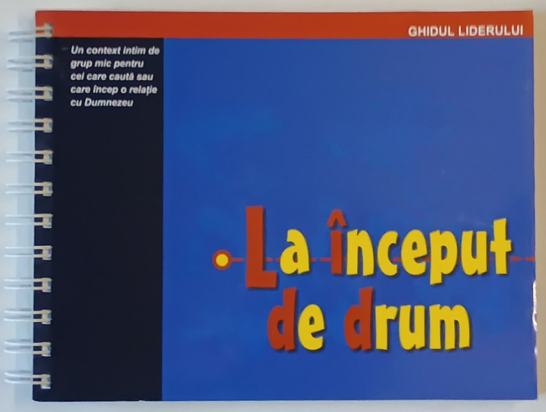 LA INCEPUT DE DRUM , GHIUDL LIDERULUI , editie de CORNELIA STOICA , 2004