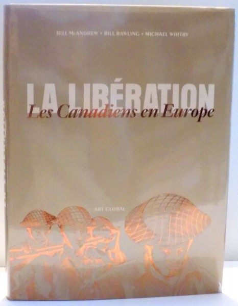 LA LIBERATION , LES CANADIENS EN EUROPE de BILL MCANDREW ... MICHAEL WHITBY , 1995