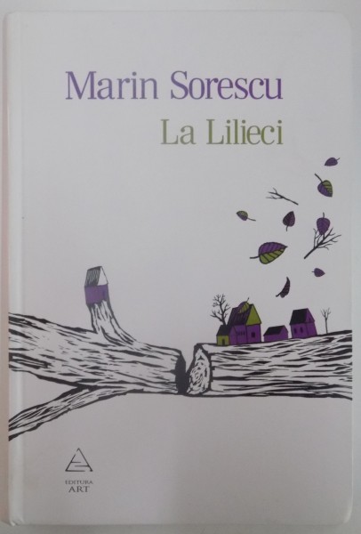 LA LILIECI ( I - VI ) CU ZECE TEXTE RECENT RECUPERATE de MARIN SORESCU , 2009