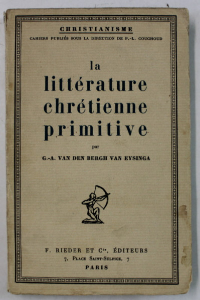 LA LITTERATURE CHRETIENNE PRIMITIVE par G. - A. VAN DEN BERGH VAN EYSINGA , 1926