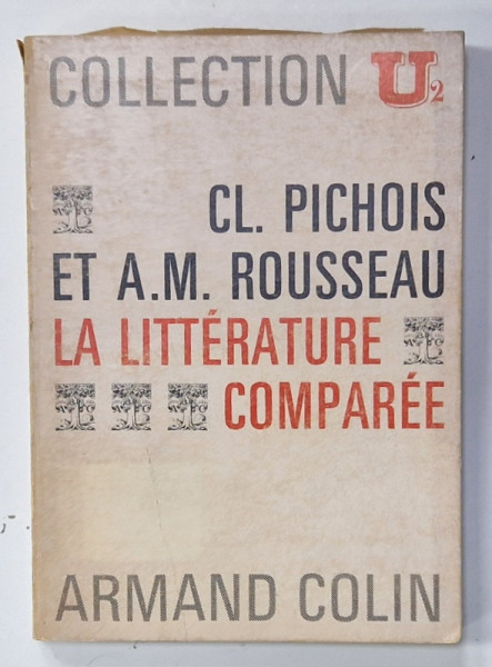 LA  LITTERATURE COMPAREE par CL. PICHOIS et A.M. ROUSSEAU , PREZINTA INSEMNARI SI SUBLINIERI * , 1967 , EXEMPLAR SEMNAT DE TRAIAN HERSENI *
