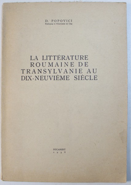 LA LITTERATURE ROUMAINE DE TRANSYLVANIE AI DIX - NEUVIEME SIECLE par D. POPOVICI , 1938