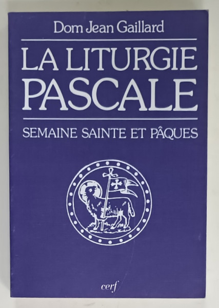 LA LITURGIE PASCALE , SEMAINE SAINTE ET PAQUES par DOM JEAN GAILLARD , 1988