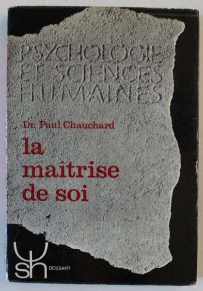 LA  MAITRISE DE SOI par Dr. PAUL CHAUCHARD , PSYCHOPHYSIOLOGIE DE LA VOLONTE , 1963