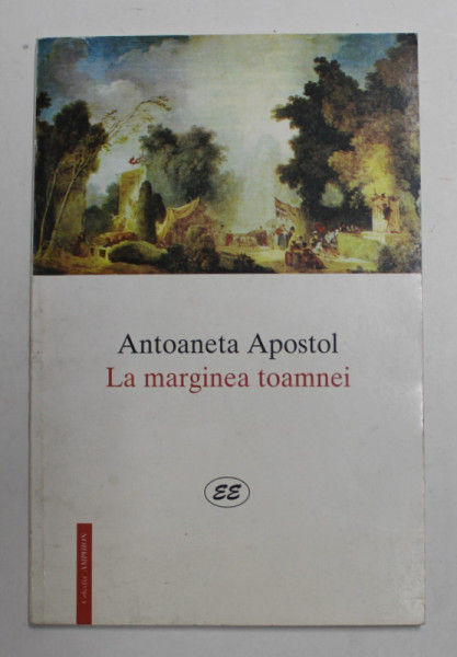 LA MARGINEA TOAMNEI de ANTOANETA  APOSTOL , POEME , 1999 , DEDICATIE *