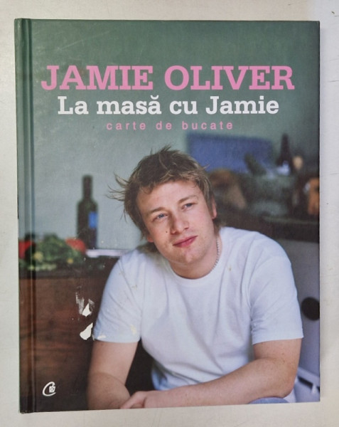 LA MASA CU JAMIE , CARTE DE BUCATE de JAMIE OLIVER , 2006 *EDITIE CARTONATA