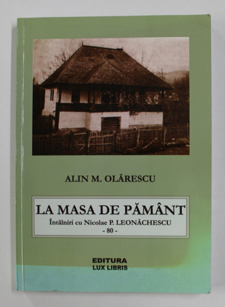 LA MASA DE PAMANT - INTALNIRI CU NICOLAE P. LEONACHESCU - 80  de ALIN M. OLARESCU , 2014