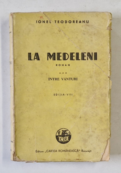 LA MEDELENI , roman de IONEL TEODOREANU , VOLUMUL III : INTRE VANTURI , 1945 , COPERTA  BROSATA , CU URME DE UZURA