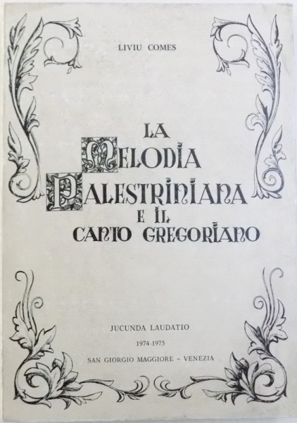 LA MELODIA PALESTRINIANA E IL CANTO GREGORIANO de LIVIU COMES, 1975 *DEDICATIE