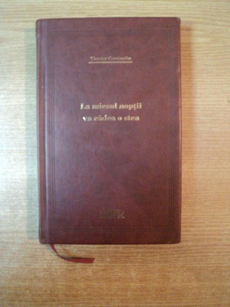 LA MIEZUL NOPTII VA CADEA O STEA de THEODOR CONSTANTIN, COLECTIA ADEVARUL DE LUX 2008