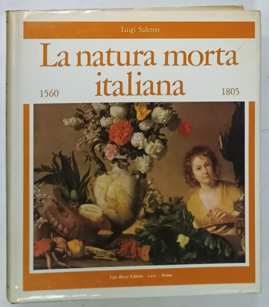 LA NATURA MORTA ITALIANA / STIIL LIFE PAINTING IN ITALY , 1560 -1805 di LUIGI SALERNO , ALBUM CU TEXT IN ITALIANA SI ENGLEZA , 1984