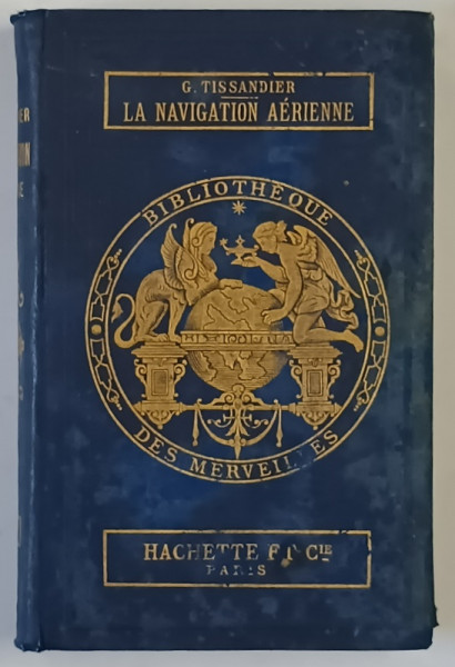 LA NAVIGATION AERIENNE , L ' AVIATION ET LA DIRECTION DES AEROSTATS par GASTON TISSANDIER , 1886 *BIBLIOTHEQUE DES MERVEILLES