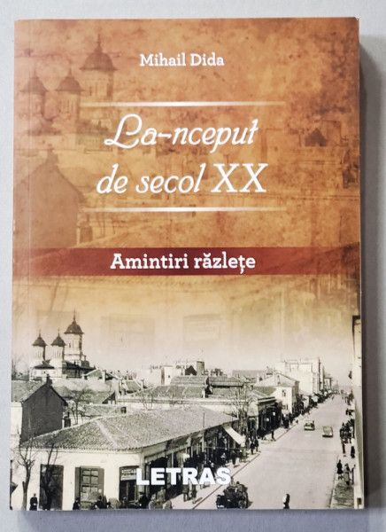 LA - NCEPUT DE SECOL XX - AMINTIRI RAZLETE de MIHAIL DIDA , 2020