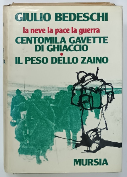 LA NEVE , LA PACE , LA GUERRA :  CENTOMILA GAVETTE DI GHIACCIO / IL PESO DELLO  ZAINO  di GIULIO  BEDESCHI , TEXT IN LIMBA ITALIANA , 1978 , PREZINTA URME DE UZURA