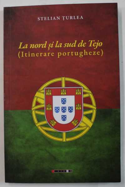 LA NORD SI LA SUD DE TEJO ( ITINERARE PORTUGHEZE  ) de STELIAN TURLEA , 2020, DEDICATIE *