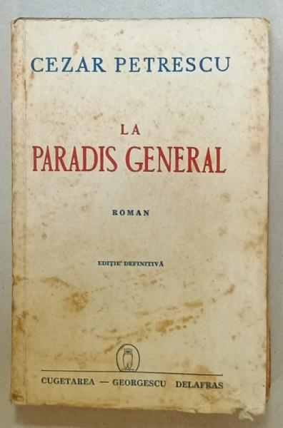 LA PARADIS GENERAL , roman de CEZAR PETRESCU , EDITIE DEFINITIVA , 1942