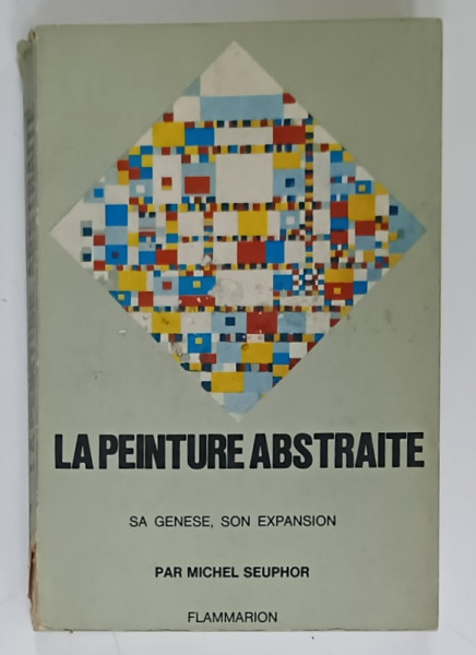 LA PEINTURE ABSTRAITE , A GENESE , SON EXPANSION par MICHEL SEUPHOR , 1965