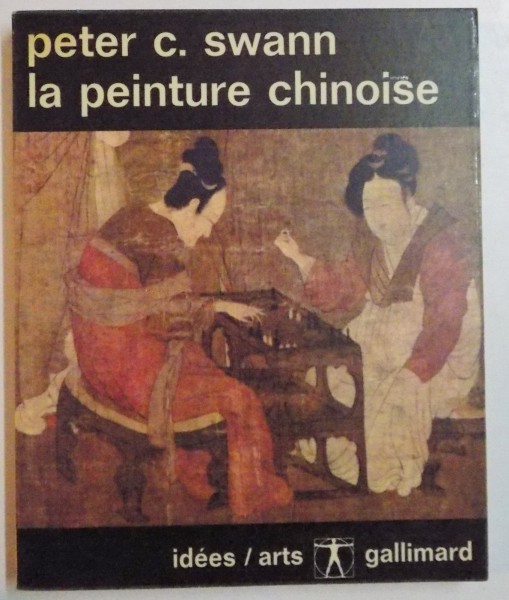 LA PEINTURE CHINOISE par PETER C. SWANN , 1958