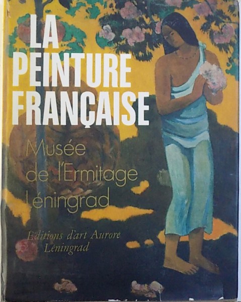 LA PEINTURE FRANCAISE  - MUSEE DE L ' ERMITAGE LENINGRAD   par ANNA BARSKAIA , 1982